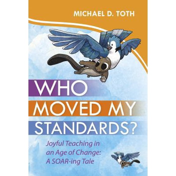 Pre-Owned Who Moved My Standards?: Joyful Teaching in an Age of Change: A Soar-Ing Tale (Hardcover) 1943920036 9781943920037