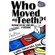 Pre-Owned Who Moved My Teeth?: Preparing For Self, Loved Ones And Caregiving (Paperback) 0998089923 9780998089928