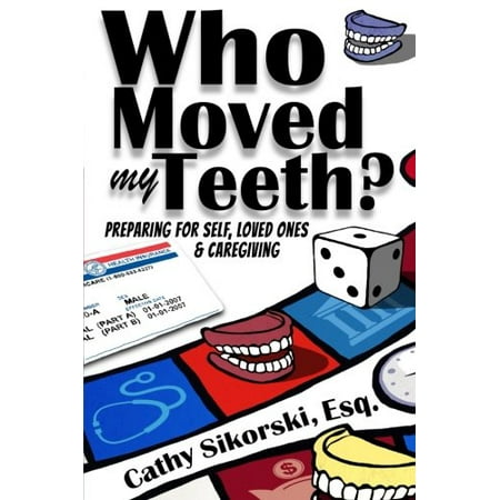 Pre-Owned Who Moved My Teeth?: Preparing For Self, Loved Ones And Caregiving (Paperback) 0998089923 9780998089928