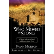 Who Moved the Stone?: A Skeptic Looks at the Death and Resurrection of Christ, (Paperback)