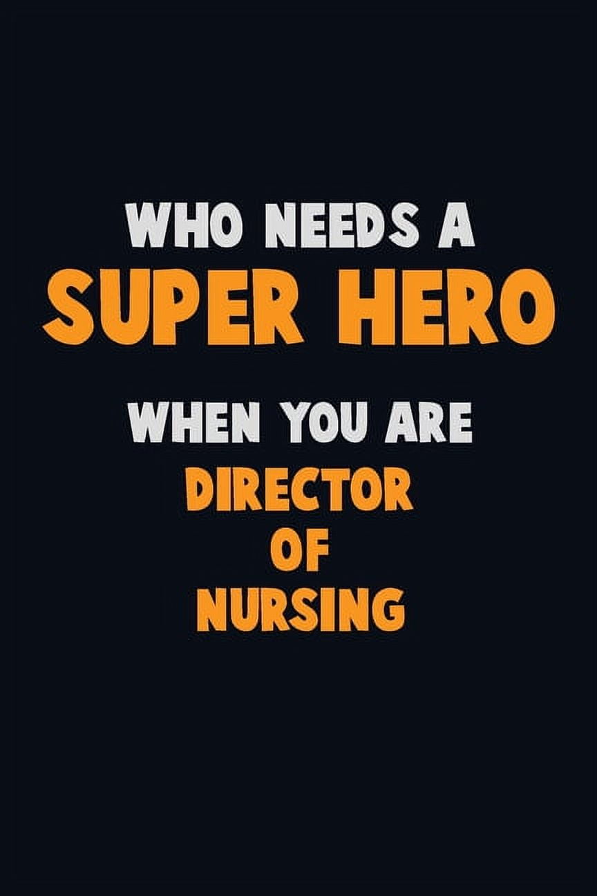 EMMA LOREN Who Need A SUPER HERO, When You Are Director of Nursing : 6X9 Career Pride 120 pages Writing Notebooks (Paperback)