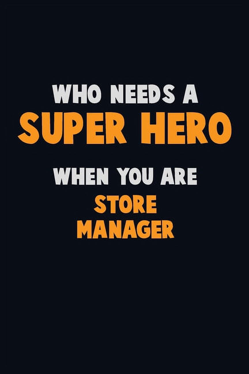 Who Need A SUPER HERO, When You Are Store Manager : 6X9 Career Pride 120 pages Writing Notebooks (Paperback)