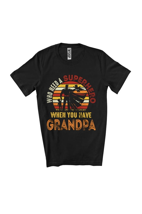 Who Need Super-hero Have Grandpa; Fantastic Father's Day Vintage Retro; Dad Strong Family Unisex T-Shirt