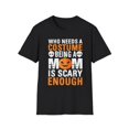 thumbnail image 1 of Who Needs A Costume Being A Mom Is Scary Enough Halloween Design T-Shirt, 1 of 4
