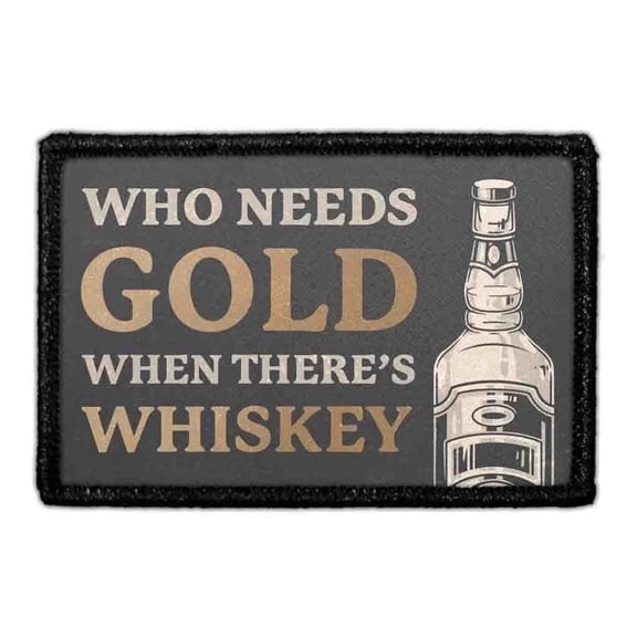 Who Needs Gold When Theres Whiskey? - Removable Patch
