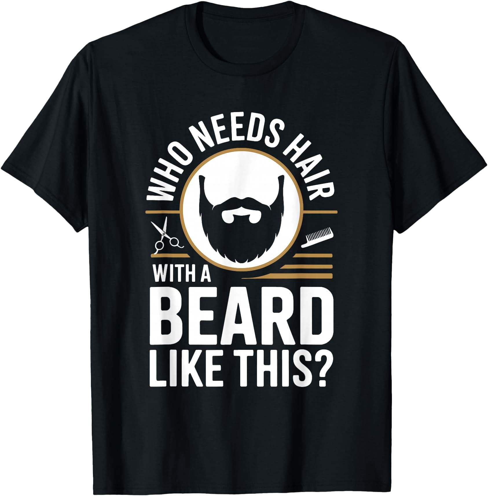 Who Needs Hair with A Beard Like This Men with Beard Bald T-Shirt ...