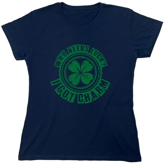 Who Needs Luck Sarcastic Humor Novelty Funny Women's Casual Tees