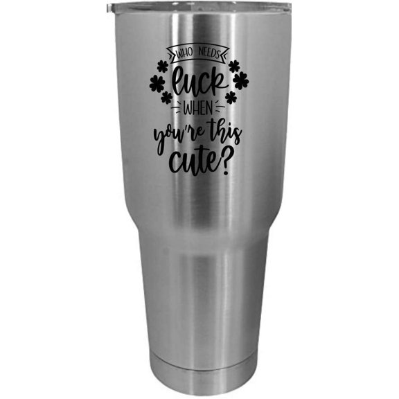 Who Needs Luck St Patrick's Day Etched 30oz Stainless Steel Tumbler