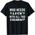 thumbnail image 1 of Who Needs Luck With All This Charm Shamrock T-Shirt, 1 of 3
