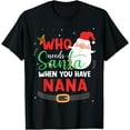 thumbnail image 1 of Who Needs Santa When You Have Nana Christmas T-Shirt Shirts, 1 of 4