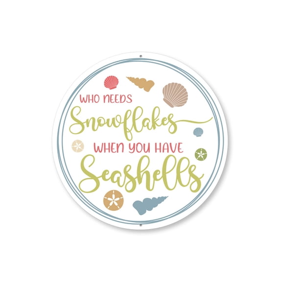 Who Needs Snowflakes Seashells Aluminum Metal Decor Sign - 12" Round
