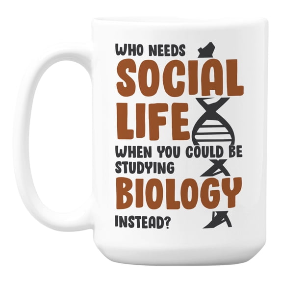 Who Needs Social Life When You Could Be Studying Biology Coffee & Tea Mug (15oz)