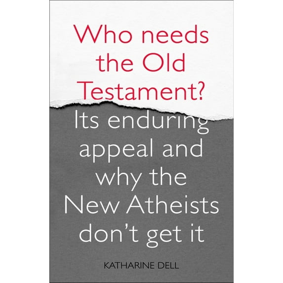 Who Needs the Old Testament?: Its Enduring Appeal and Why the New Atheists Don't Get It, (Paperback)