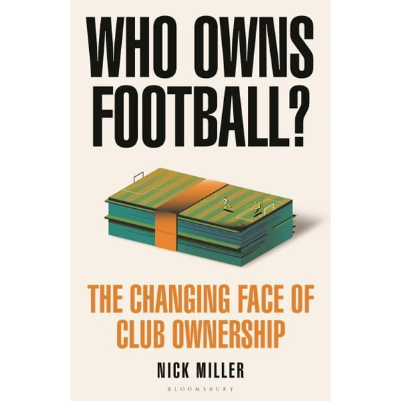 Pre-Owned Who Owns Football?: The Changing Face of Club Ownership