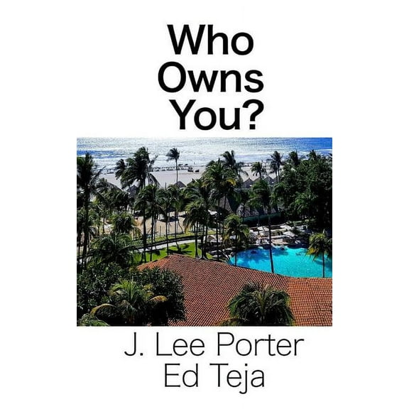 Who Owns You? Paperback 194906302X 9781949063028 J. Lee Porter, Ed Teja