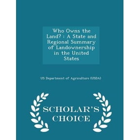 Who Owns the Land?: A State and Regional Summary of Landownership in the United States - Scholar's Choice Edition Paperback