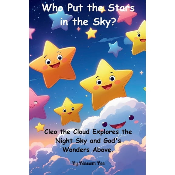 The Adventures of Cleo the Curious Cloud Who Put the Stars in the Sky?: Cleo the Cloud Explores the Night Sky and God's Wonders Above., (Paperback)