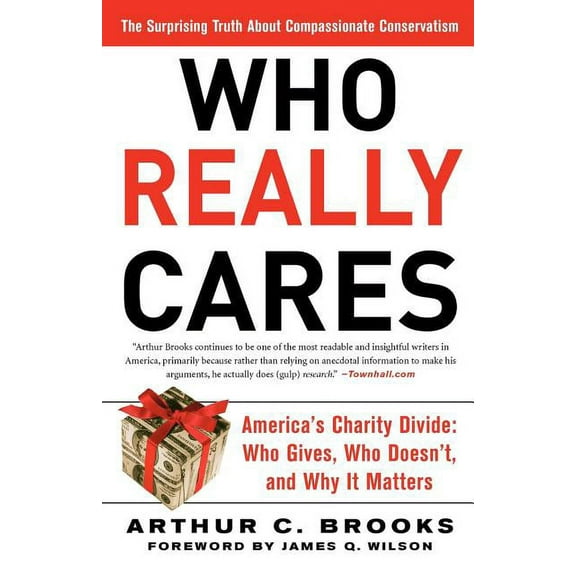 Who Really Cares: The Surprising Truth about Compassionate Conservatism -- America's Charity Divide -- Who Gives, Who Do, (Paperback)