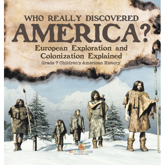 Who Really Discovered America? European Exploration and Colonization Explained Grade 7 Children's American History, (Hardcover)