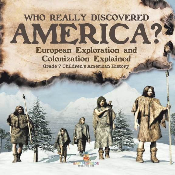 Who Really Discovered America? European Exploration and Colonization Explained Grade 7 Children's American History, (Paperback)