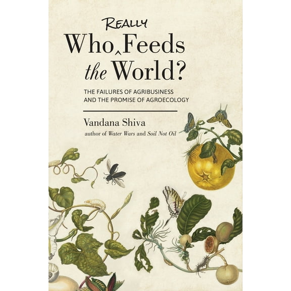Who Really Feeds the World?: The Failures of Agribusiness and the Promise of Agroecology, (Paperback)