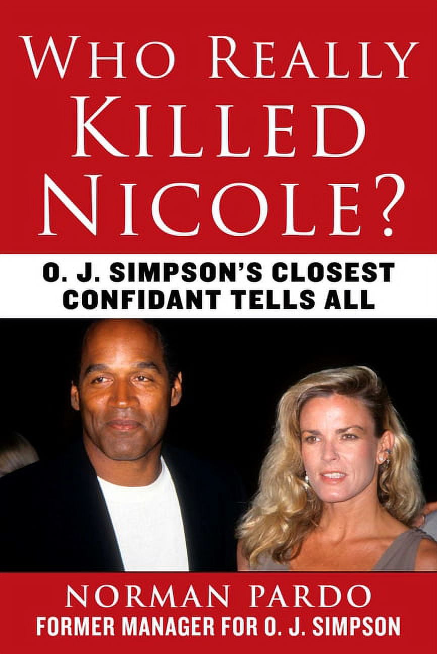 Who Really Killed Nicole? : O. J. Simpson's Closest Confidant Tells All (Hardcover)