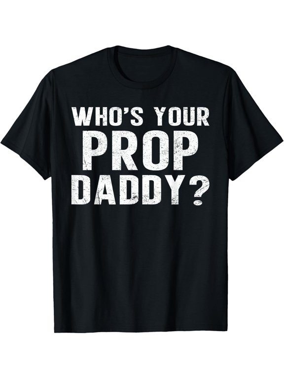 Who’S Your Prop Daddy Dance Dad T Shirt Size S-5XL