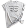 thumbnail image 1 of Who Said I Don't Have Feelings? I Feel Hungry All The Time Shirt, Unisex Women's Men's Tee, Food Lover Tee, Heather Ash, X-Small, 1 of 6