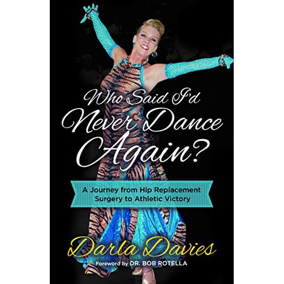 Pre-Owned Who Said I'd Never Dance Again?: A Journey from Hip Replacement Surgery to Athletic Victory (Paperback) 1642790915 9781642790917