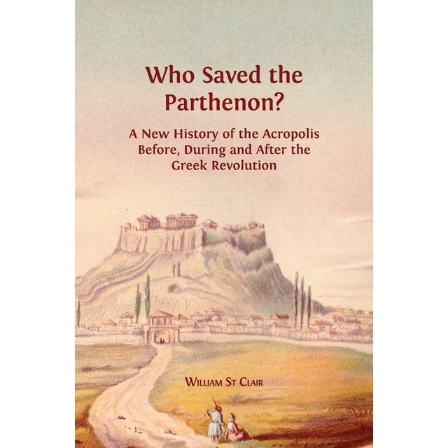 Who Saved the Parthenon?: A New History of the Acropolis Before, During ...