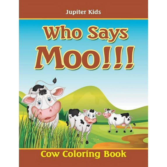 Who Says Moo!!!: Cow Coloring Book, (Paperback)