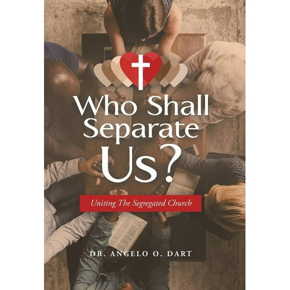 Who Shall Separate Us?: Uniting the Segregated Church (Hardcover)
