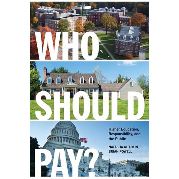 Who Should Pay? : Higher Education, Responsibility, and the Public (Paperback)