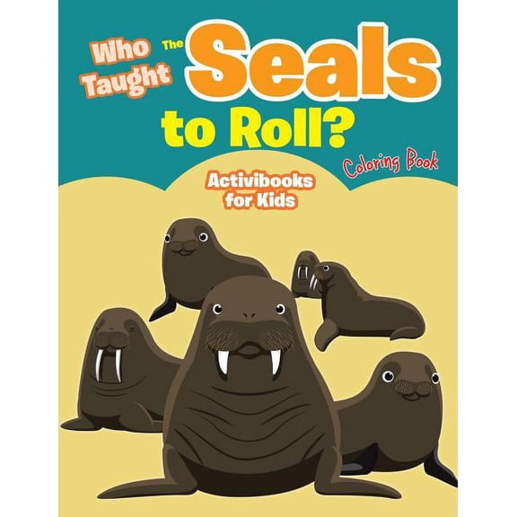 Who Taught The Seals to Roll? Coloring Book (Paperback)