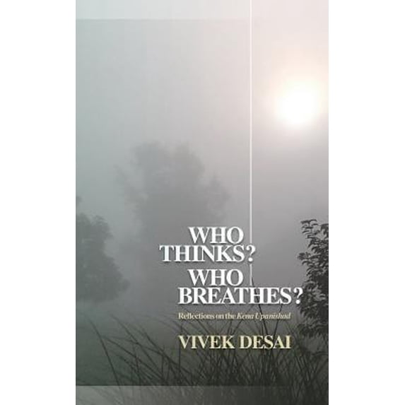 Pre-Owned Who Thinks? Breathes? : Reflections on the Kena Upanishad 9781732142039 /