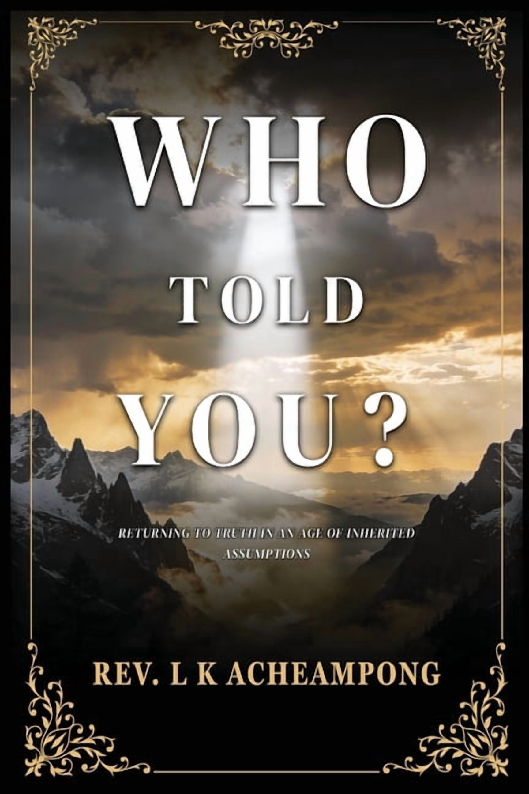 Who Told You?: Returning to Truth in an Age of Inherited Assumptions, (Paperback)