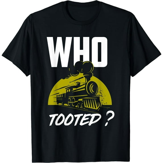 Who Tooted - Funny Train Lovers & Railroad T-Shirt Black Small