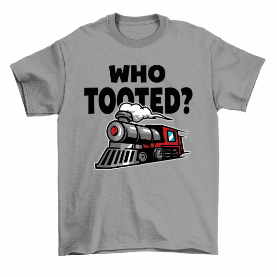 Who Tooted T-Shirt Steam Engine Train Railroad Locomotive Tee Men Women