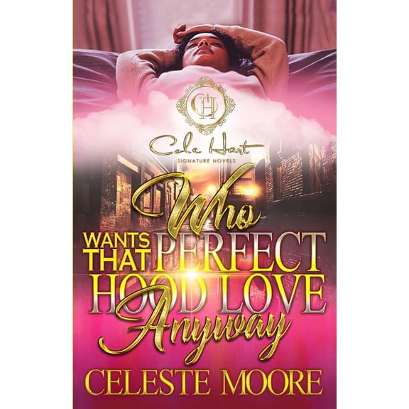 Who Wants That Perfect Hood Love Anyway Who Wants That Perfect Hood Love Anyway: An Urban Romance Novel, Book 1, (Paperback)
