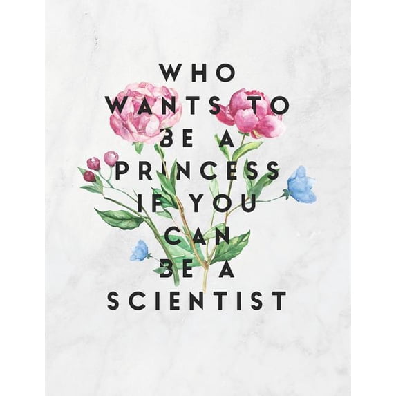 Who Wants To Be A Princess If You Can Be A Scientist: 8.5x11 Large Graph Notebook with Floral Margins for Adult Coloring, (Paperback)