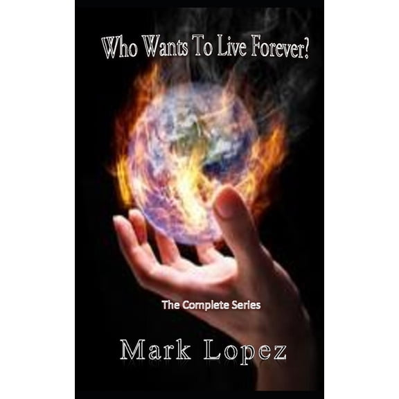 Who Wants To Live Forever?: Post Apocalyptic Series (Paperback)