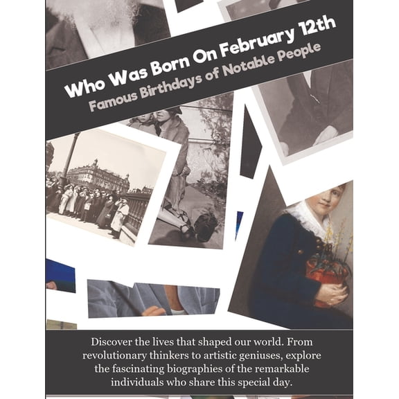Who Was Born on Who Was Born On February 12th: Famous Birthdays of Notable People, (Paperback)