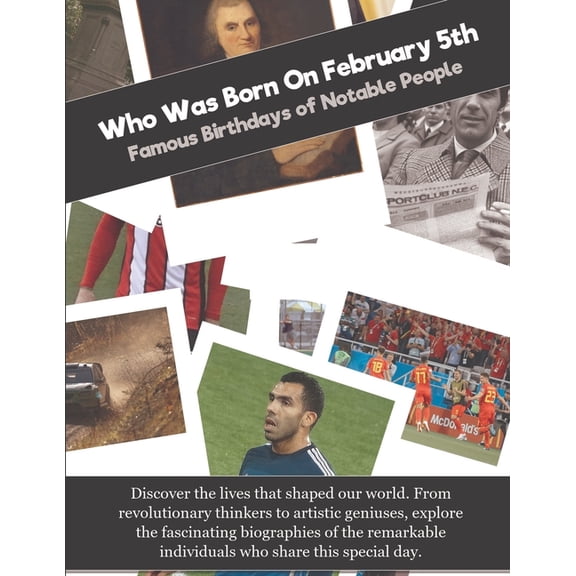 Who Was Born on Who Was Born On February 5th: Famous Birthdays of Notable People, (Paperback)