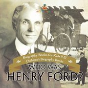 Who Was Henry Ford? - Biography Books for Kids 9-12 Childrens Biography Books, Paperback