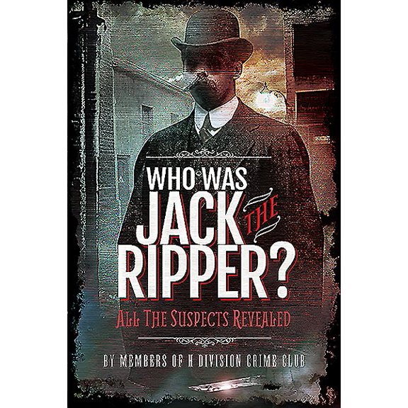 Who Was Jack the Ripper? : All the Suspects Revealed