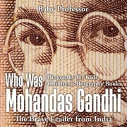 Who Was Mohandas Gandhi The Brave Leader from India - Biography for Kids Childrens Biography Books, Paperback