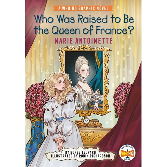 Who Was Raised to Be the Queen of France?: Marie Antoinette: A Who HQ Graphic Novel (Paperback)
