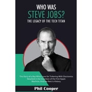 Who Was Steve Jobs? The Legacy of the Tech Titan - The Story of a Boy Who's Love for Tinkering With Electronics Resulte, Paperback