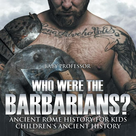 Who Were the Barbarians? Ancient Rome History for Kids Children's Ancient History (Paperback)
