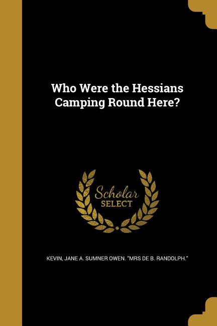 Who Were the Hessians Camping Round Here? (Paperback)